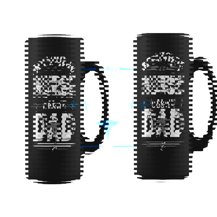 My Favorite Nurse Calls Me Dad Funny Dad Funny Fathers Day Coffee Mug
