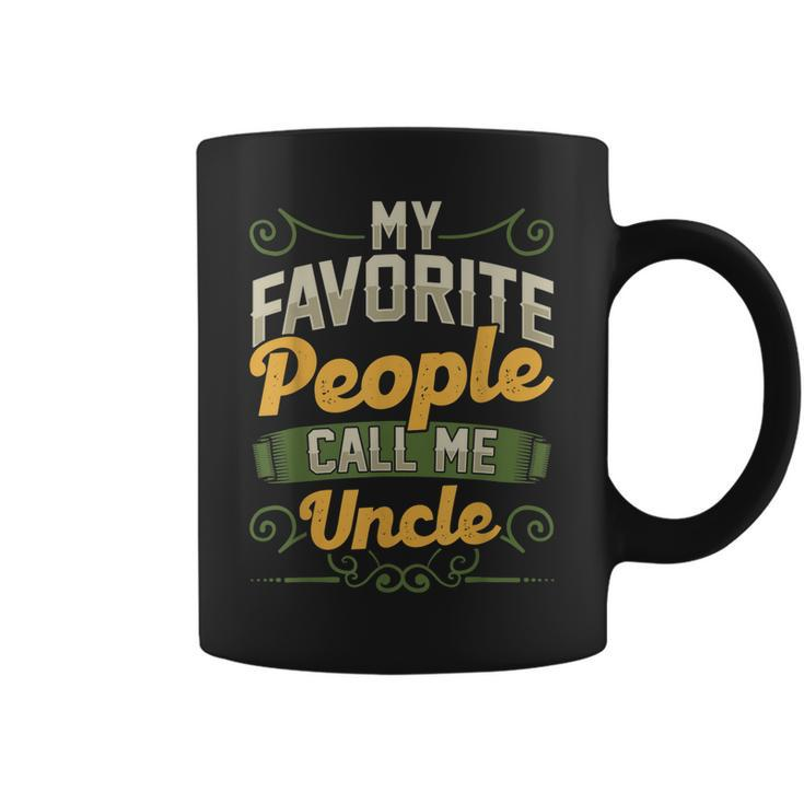 My Favorite People Call Me Uncle Funny Fathers Day Gifts Gift For Mens Coffee Mug