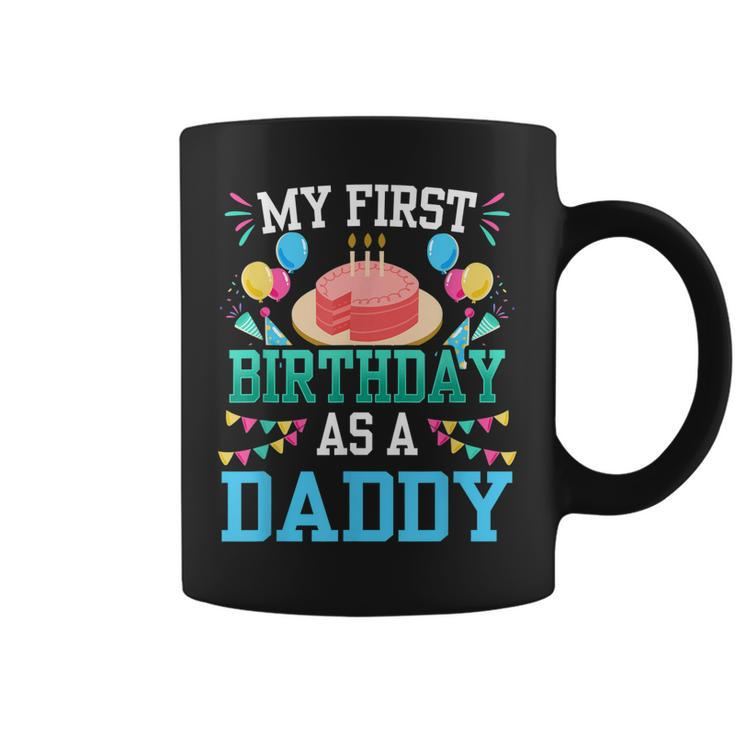 My First Birthday As A Daddy Dad Father Party Papa Fathers Coffee Mug