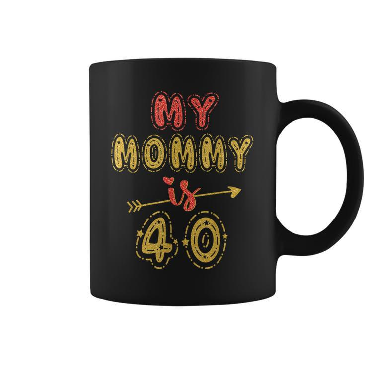 My Mommy Is 40 Years Old Moms 40Th Birthday Idea For Her  Coffee Mug