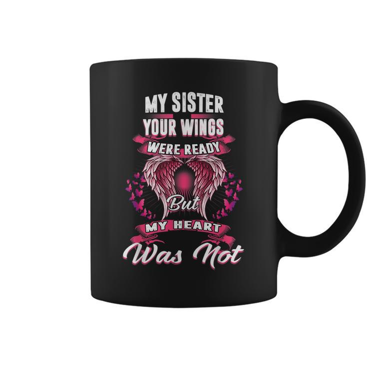 My Sister Your Wings Were Ready But My Heart Was Not Coffee Mug