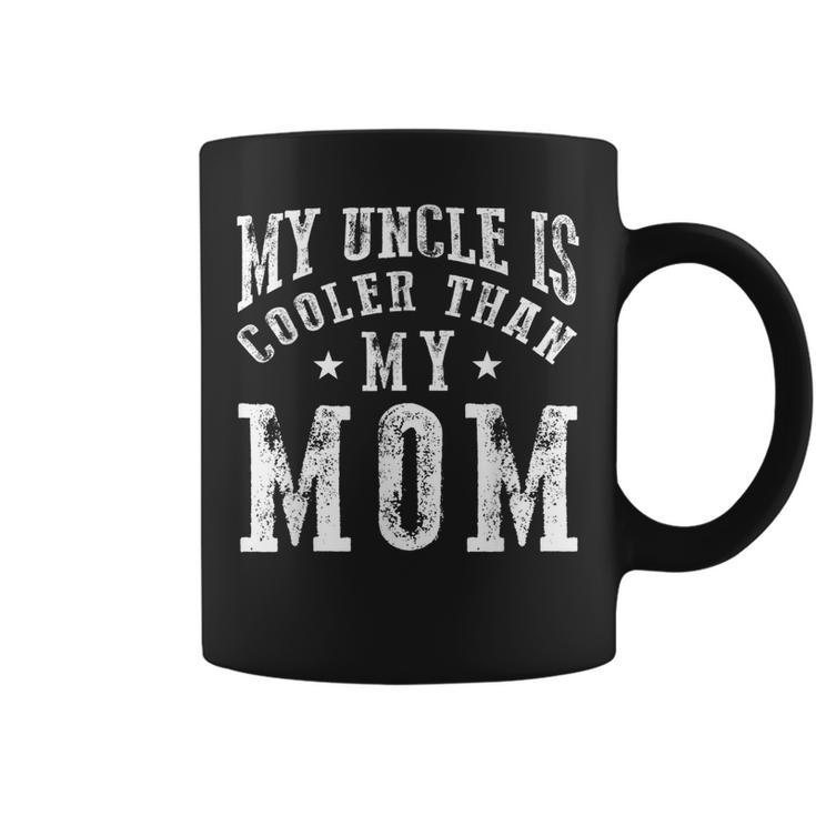 My Uncle Is Cooler Than My Mom Funny Nephew Niece Sayings Coffee Mug