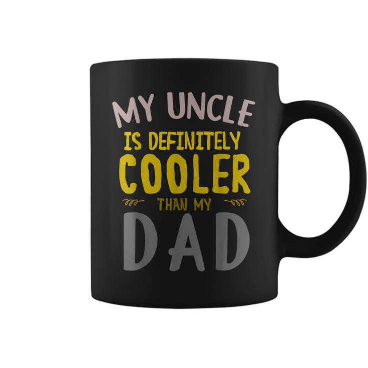 My Uncle Is Definitely Cooler Than My Dad Great For Uncle Coffee Mug