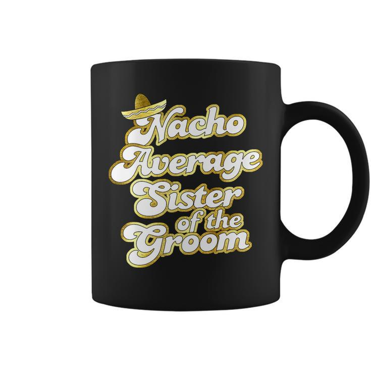 Nacho Average Sister Of The Groom  Retro Groom Squad Coffee Mug