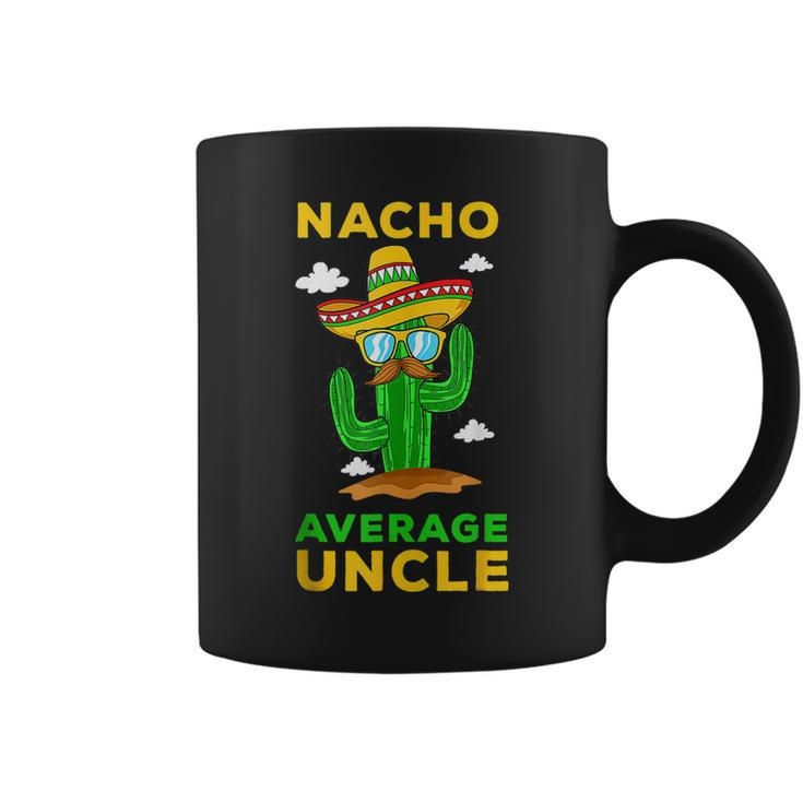 Nacho Average Uncle Mexican Cinco De Mayo Tio Fiesta Tito  Coffee Mug