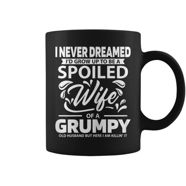 Never Dreamed Spoiled Wife Grumpy Old Husband Spouse  Gift For Womens Coffee Mug