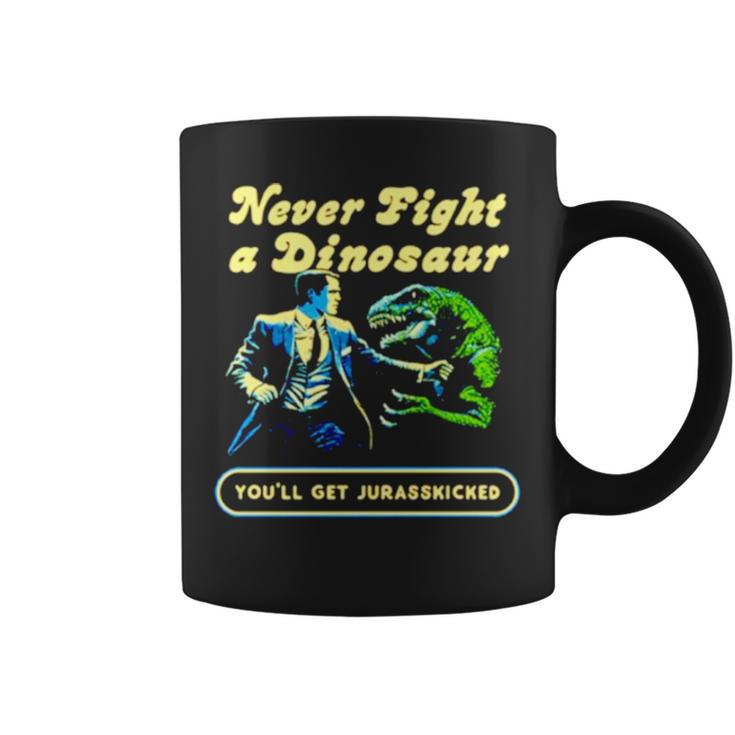 Never Fight A Dinosaur Coffee Mug