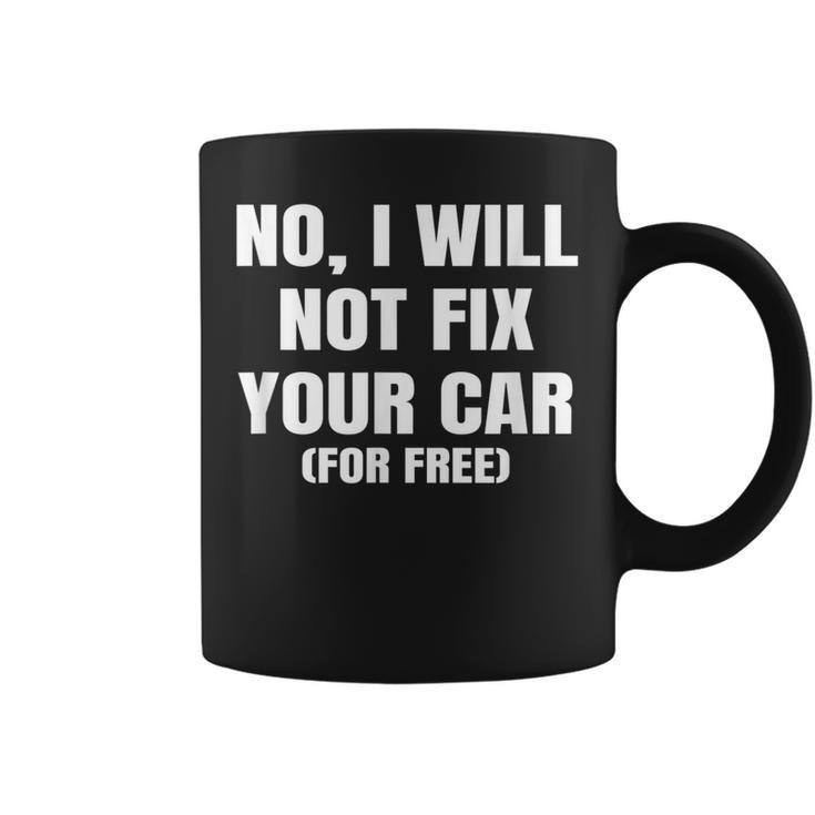 No I Will Not Fix Your Car For Free Auto Repair Car Mechanic Coffee Mug