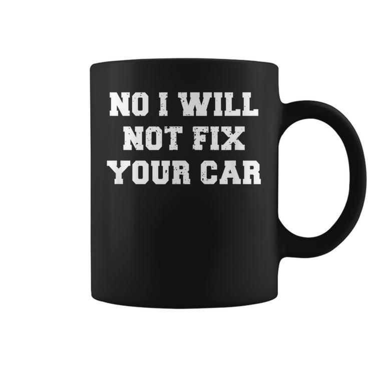 No I Will Not Fix Your Car Funny Auto Mechanic Sayings Humor Coffee Mug