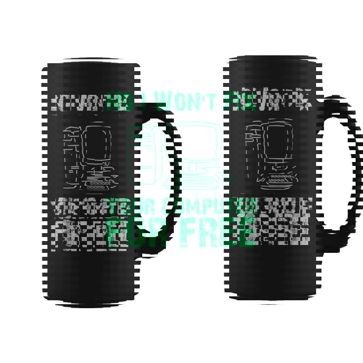 No I Will Not Fix Your Computer For Free T Coffee Mug
