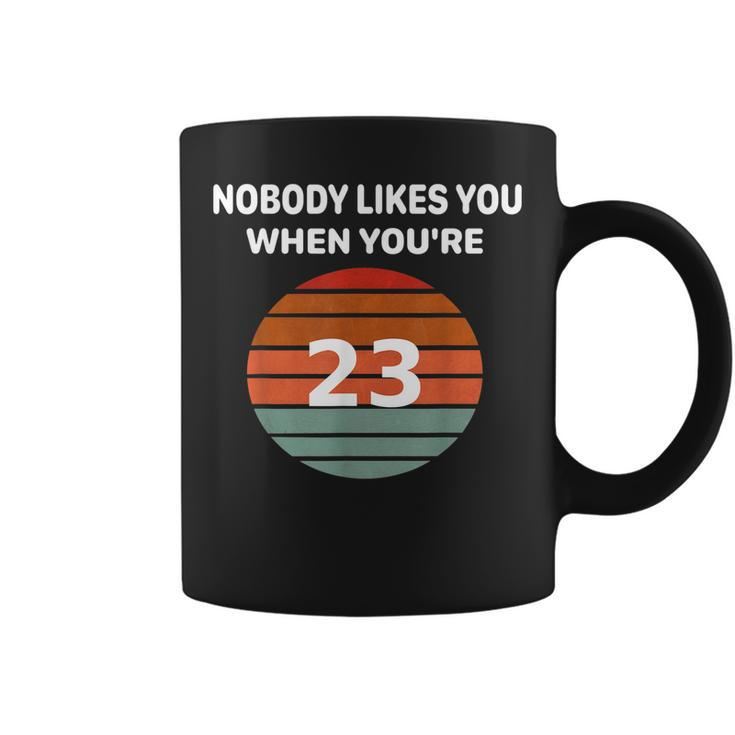 Nobody Likes You When Youre 23 Funny Birthday Retro Tee   Coffee Mug