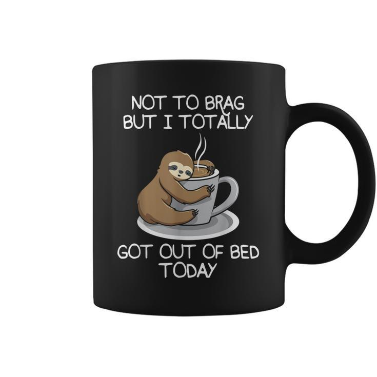 Not To Brag But I Totally Got Out Of Bed Today Sloth Coffee  Coffee Mug