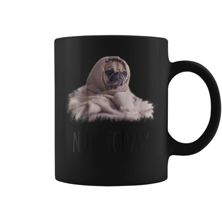 Not Today Pug  | Funny Cute Blanket Dog Tee Coffee Mug