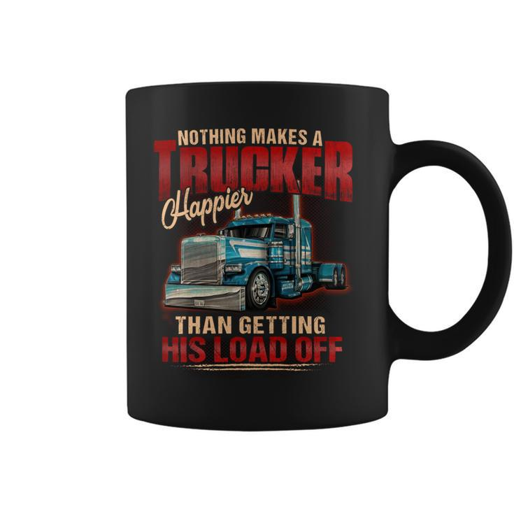 Nothing Makes A Trucker Happier Than Getting His Load Off Coffee Mug