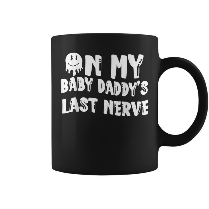 On My Baby Daddys Last Nerve Fathers Day New Dad Coffee Mug