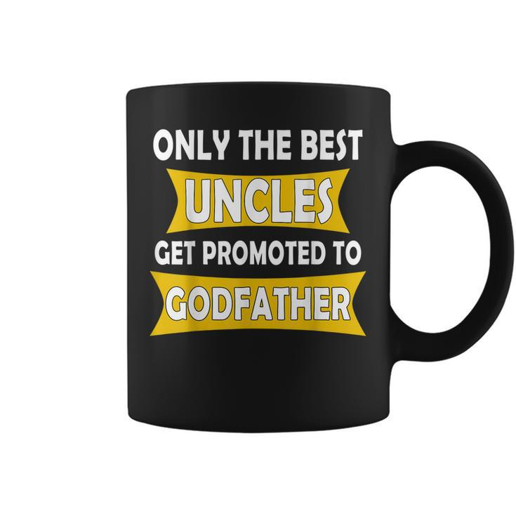 Only The Best Uncles Get Promoted To Godfather Gift For Mens Coffee Mug