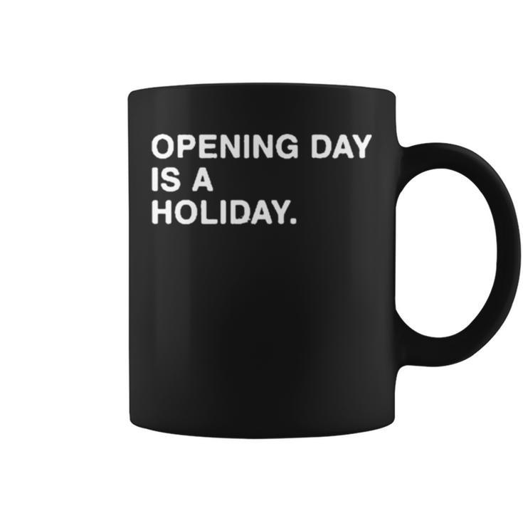 Opening Day Is A Holiday Coffee Mug