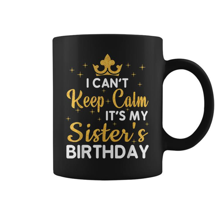 Party Sisters I Cant Keep Calm Its My Sisters Birthday  Coffee Mug