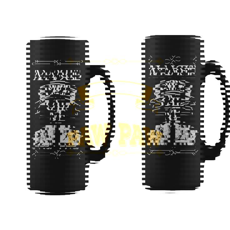 Pawpaw Grandad Gift My Favorite People Call Me Paw Paw Gift For Mens Coffee Mug