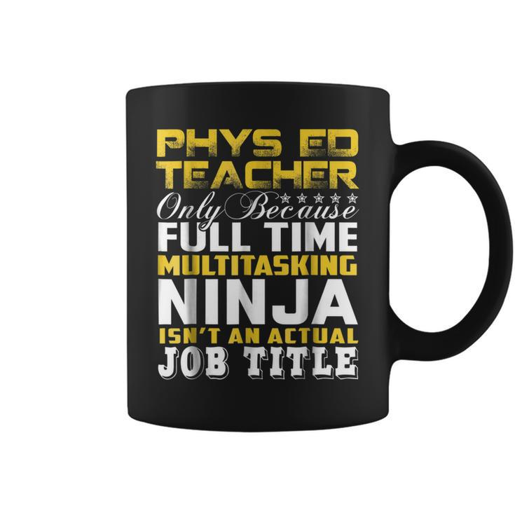 Phys Ed Teacher Ninja Isnt An Actual Job Title  Coffee Mug
