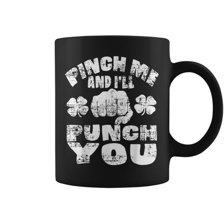 Pinch Me And Ill Punch You Funny Saint Patricks Day Irish  Coffee Mug