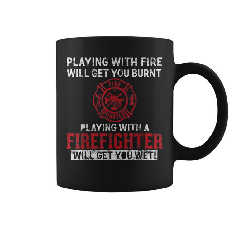 Playing With A Firefighter Will Get You Wet Gift For Fireman  Coffee Mug