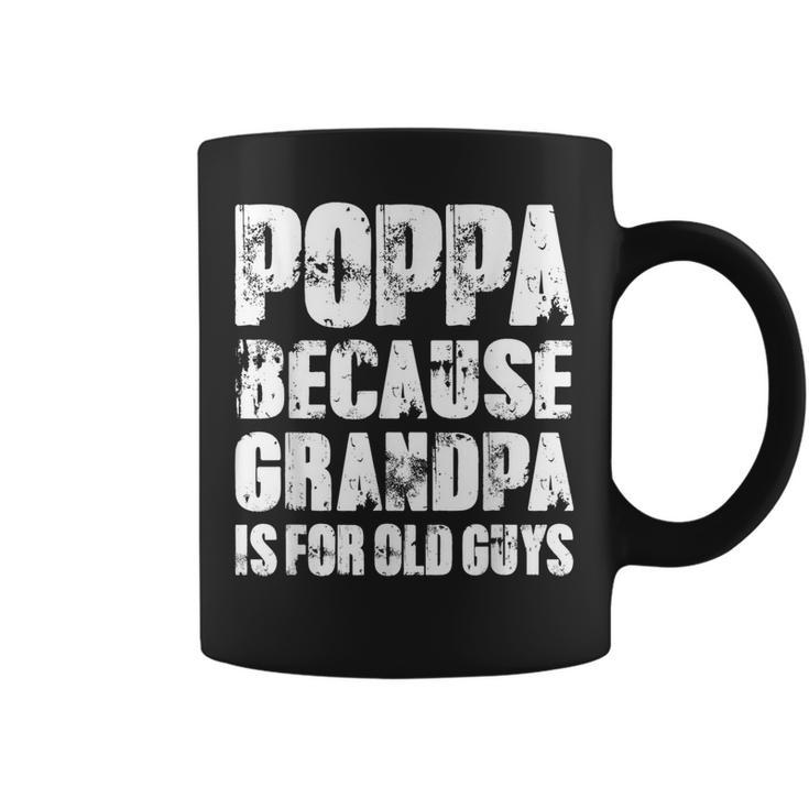 Poppa Because Grandpa Is For Old Guys Funny Dad Fathers Day Gift For Mens Coffee Mug