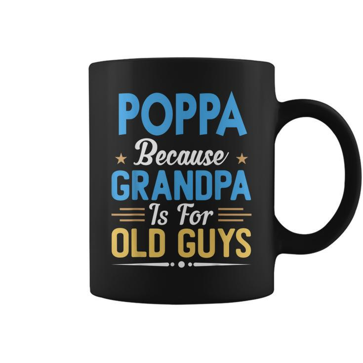 Poppa Because Grandpa Is For Old Guys Funny Fathers Day Gift For Mens Coffee Mug