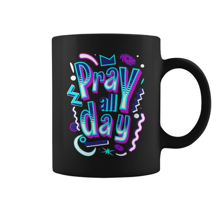 Pray All Day Christian Faith God Coffee Mug