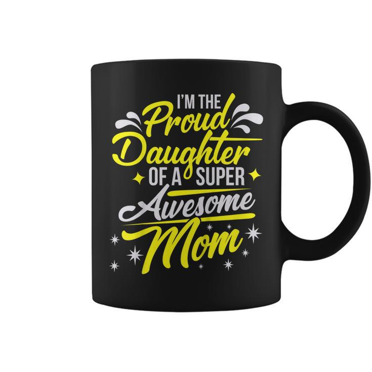 Proud Daughter Of Super Awesome Mom Mothers Day  Coffee Mug