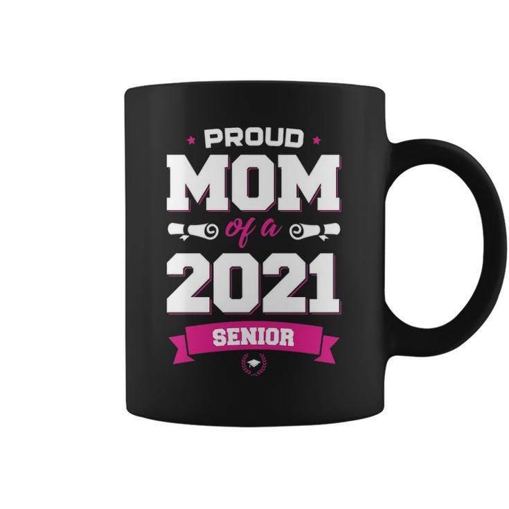 Proud Mom Of A Class Of 2021 Senior  Mother Graduation Coffee Mug