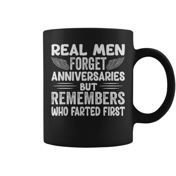 Real Men Forget Anniversaries But Remembers Who Farted First  Coffee Mug