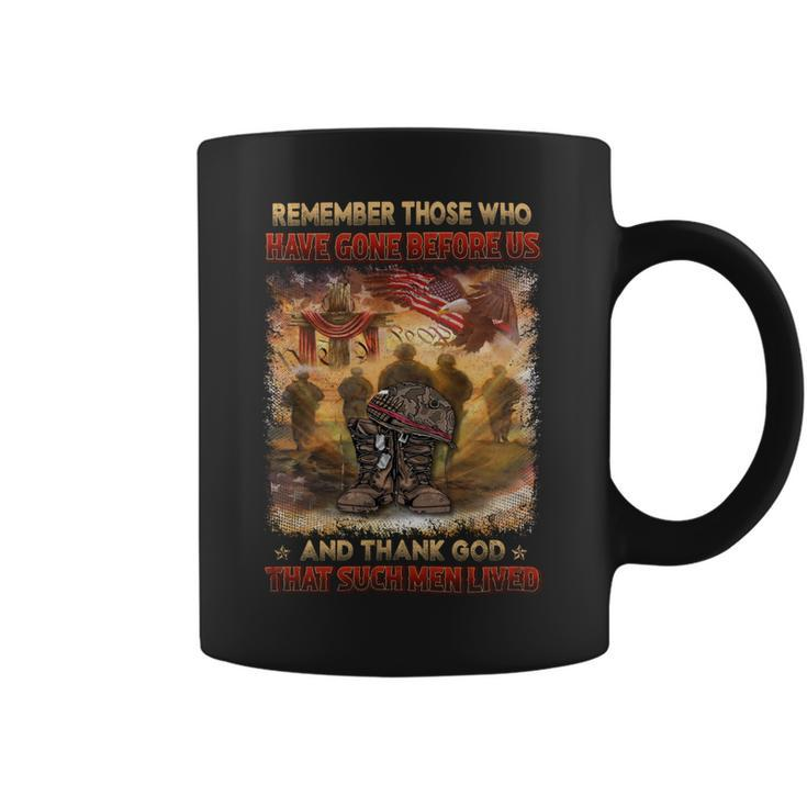 Remember Those Who Have Gone Before Us And Thank God That Such Men Lived Coffee Mug