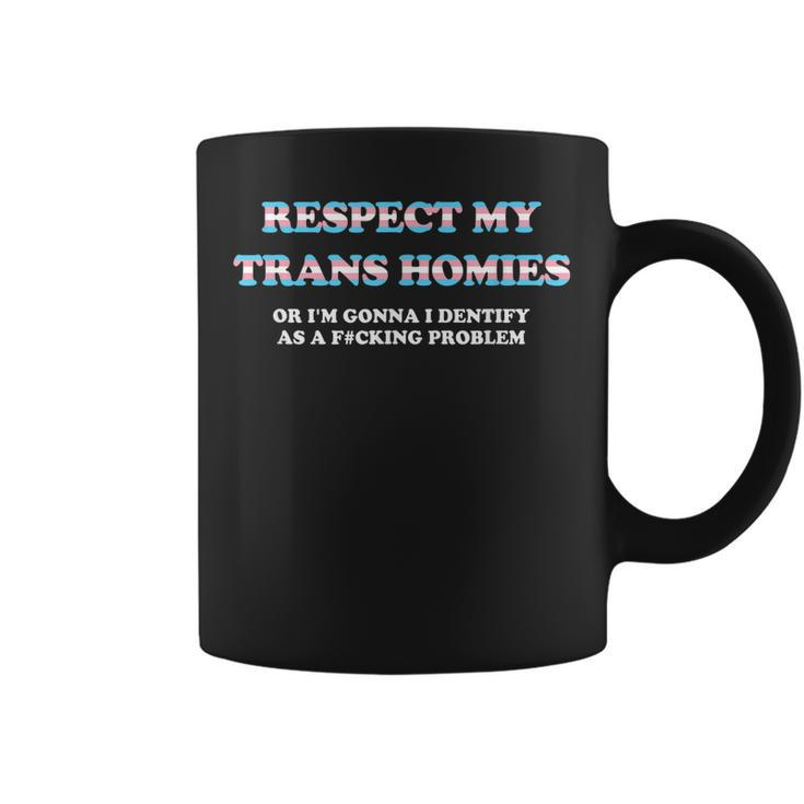 Respect My Trans Homies Or Im Gonna Identify Transgender  Coffee Mug