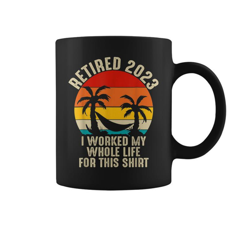 Retired 2023 I Worked My Whole Life For This   V3 Coffee Mug