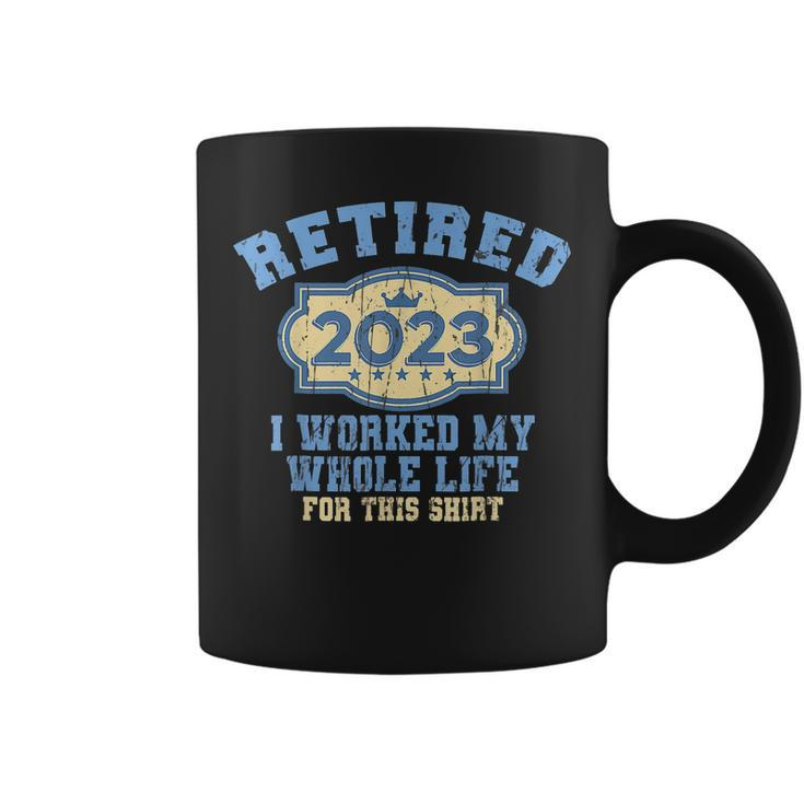 Retired 2023 I Worked My Whole Life Funny Retirement For Men  Coffee Mug