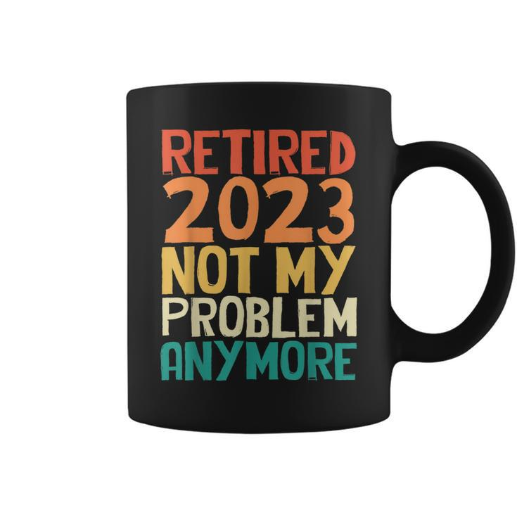 Retired 2023 Not My Problem Anymore Funny Humor Retro  Coffee Mug
