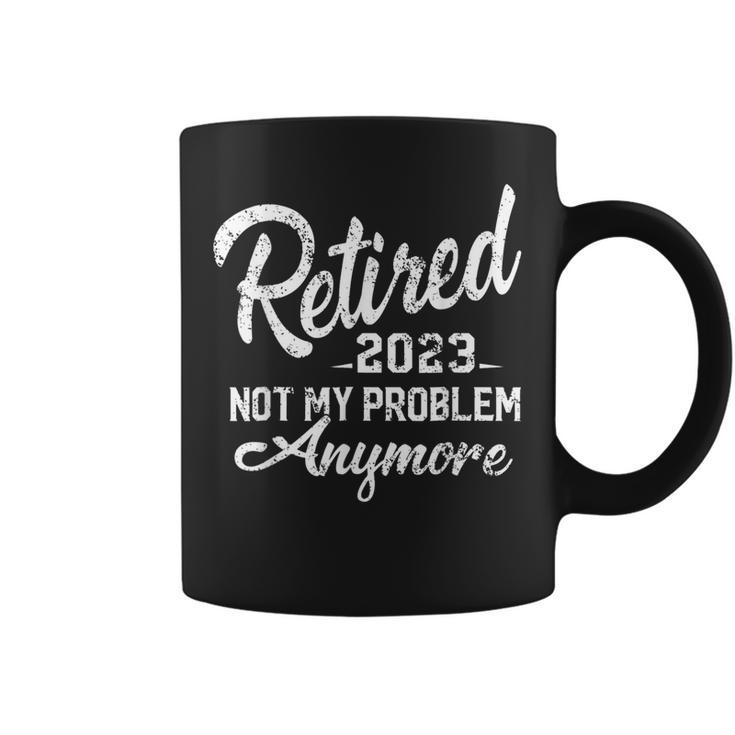 Retired 2023 Not My Problem Anymore Funny Retirement Gifts  V4 Coffee Mug