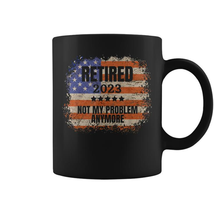 Retired 2023 Not My Problem Anymore Patriotic American Flag  Coffee Mug