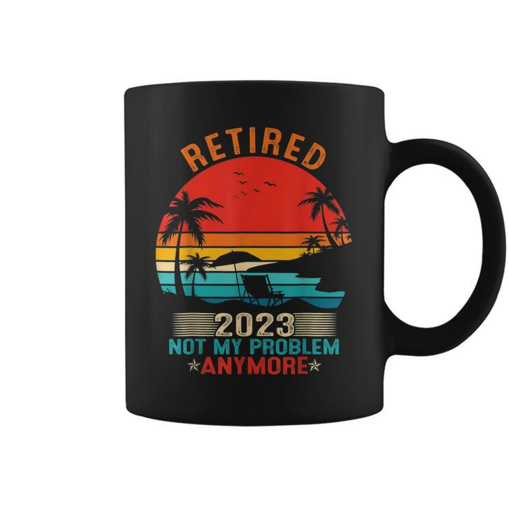 Retired 2023 Not My Problem Anymore Retirement Gifts Mom Dad  Coffee Mug