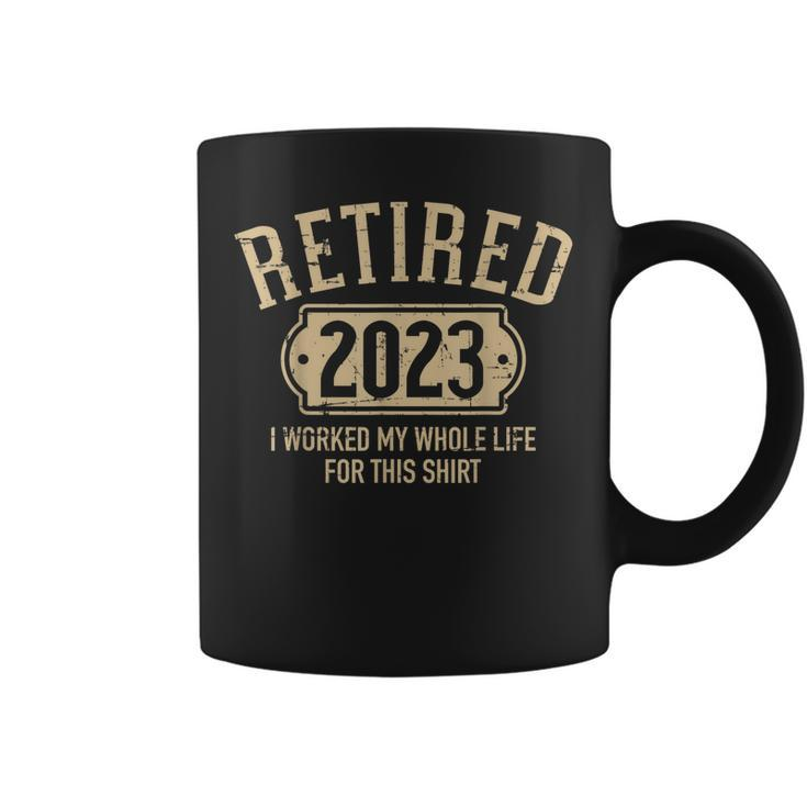 Retired 2023 Retirement Worked Whole Life For This  Coffee Mug