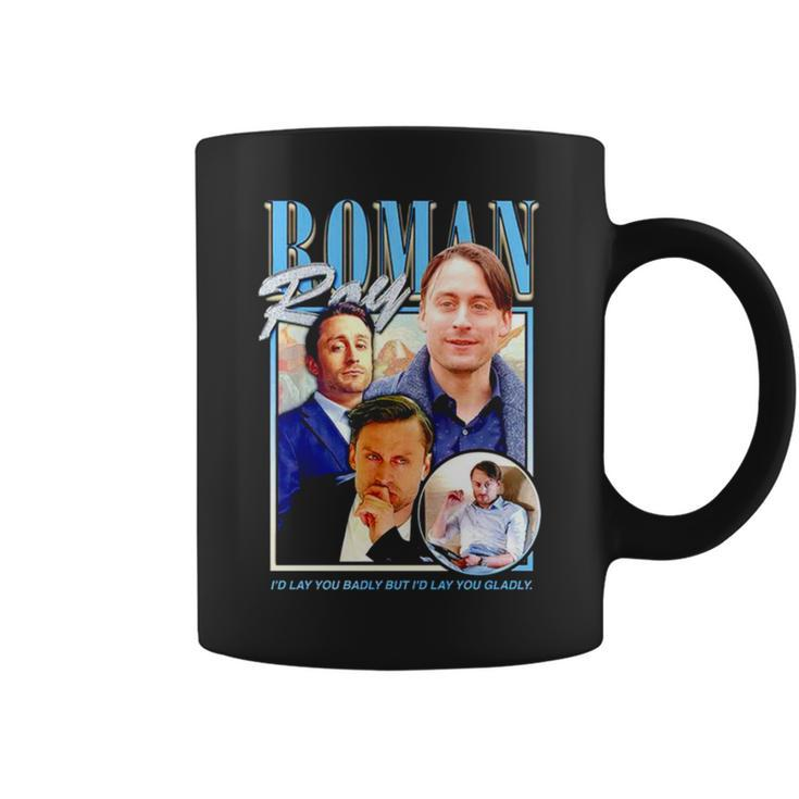 Roman Roy I’D Lay You Badly But I’D Lay You Gladly Coffee Mug
