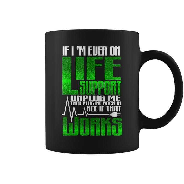 Sarcastic If Im Ever On Life Support Unplug Me Funny Humor  Coffee Mug