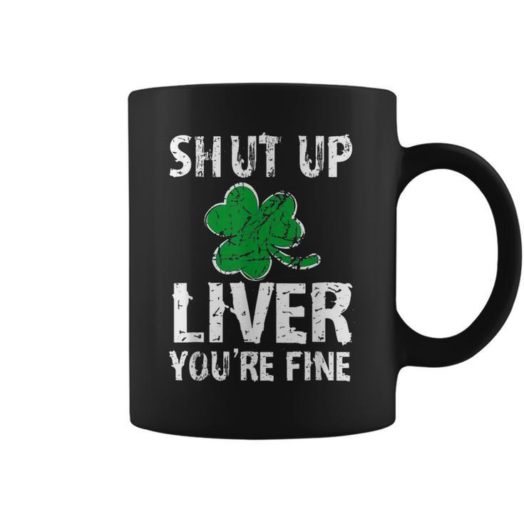 Shamrock Shut Up Liver Youre Fine Irish St Patricks Day  Coffee Mug