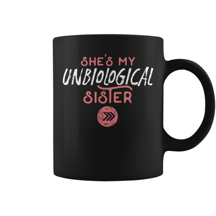Shes My Unbiological Sister Friendship Best Friend Coffee Mug