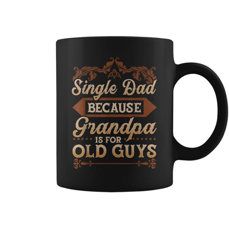 Single Dad Because Grandpa Is For Old Guys Funny Fathers Day Gift For Mens Coffee Mug