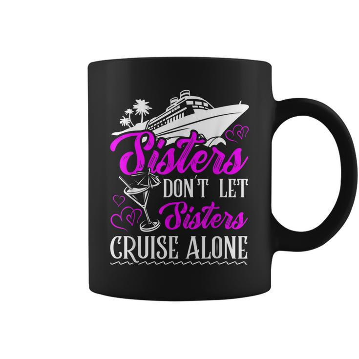 Sisters Dont Let Sisters Cruise Alone Cruise Vacation Family Coffee Mug