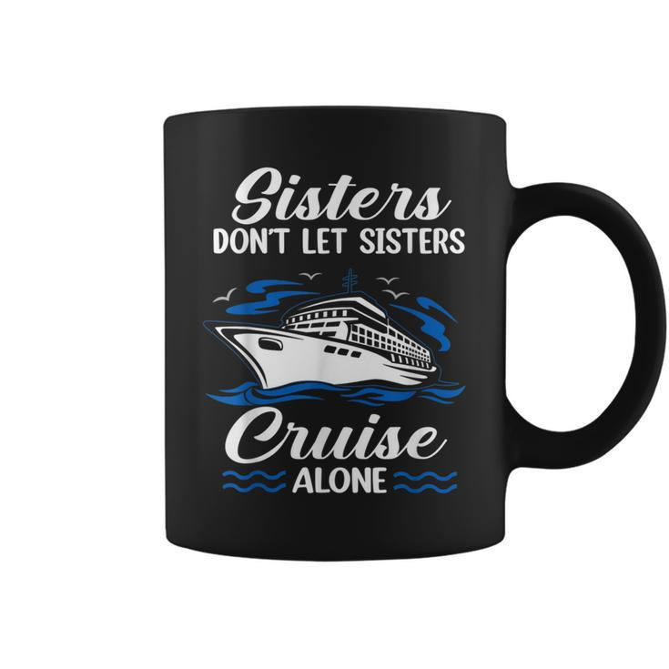 Sisters Dont Let Sisters Cruise Alone Funny Cruising  Coffee Mug