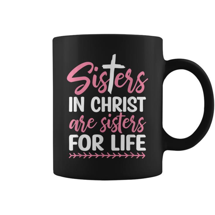 Sisters In Christ Are Sisters For Life  Coffee Mug
