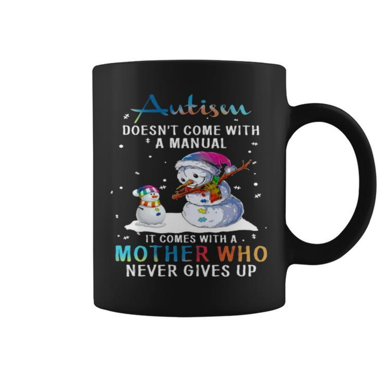 Snowman Autism Doesn’T Come With A Manual It Comes With A Mother Who Never Gives Up Coffee Mug